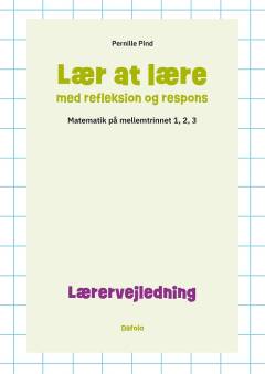 Lær at lære med refleksion og respons : matematik på mellemtrinnet -- Lærervejledning
