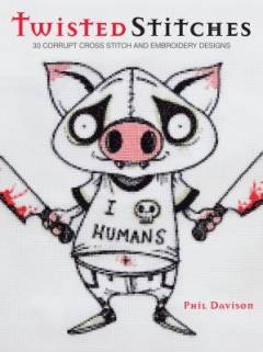 Twisted stitches : 30 corrupt cross stitch and embroidery designs