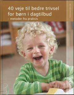 40 veje til bedre trivsel for børn i dagtilbud : metoder fra praksis