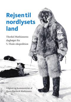 Rejsen til nordlysets land : Therkel Mathiassens dagbøger fra 5. Thule-ekspedition