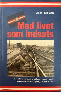 Med livet som indsats : en beretning om modstandsbevægelsens indsats i Nyborg 1944-45