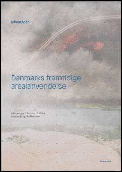 Danmarks fremtidige arealanvendelse : sådan tager vi hensyn til klima, vandmiljø og biodiversitet