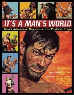 It's a man's world : men' s adventure magazines, the postwar pulps