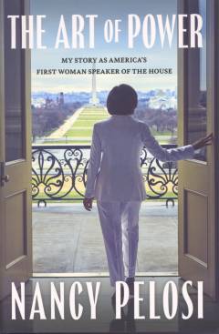 The art of power : my story as America's first woman Speaker of the House
