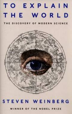 To explain the world : the discovery of modern science