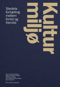 Kulturmiljø : stedets fortælling mellem fortid og fremtid