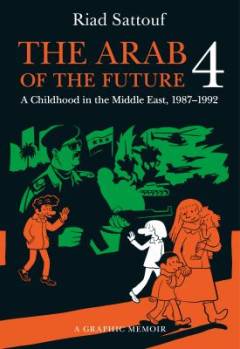 The Arab of the future : a graphic memoir. 4 : A childhood in the Middle East (1987-1992)