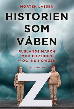 Historien som våben : Ruslands march mod fortiden - og ind i krigen