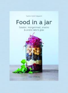 Food in a jar : salater, morgenmad, snacks & andre lækre glas