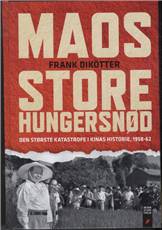 Maos store hungersnød : den største katastrofe i Kinas historie, 1958-1962