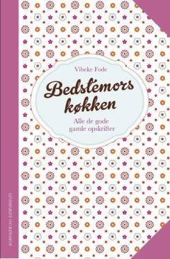 Bedstemors køkken : alle de gode, gamle opskrifter