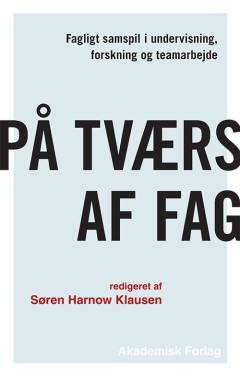 På tværs af fag : fagligt samspil i undervisning, forskning og teamarbejde