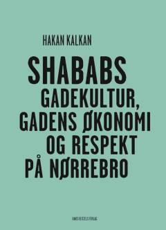 Shababs : gadekultur, gadens økonomi og respekt på Nørrebro