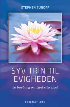 Syv trin til evigheden : en beretning om livet efter livet her på jorden