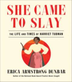 She came to slay : the life and times of Harriet Tubman