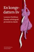 En kongedatters liv - Leonora Christinas franske selvbiografi på moderne dansk