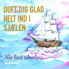 Duft dig glad helt ind i sjælen : når livet tilvælges