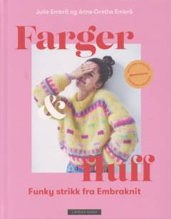 Farger & fluff : funky strikk fra Embraknit