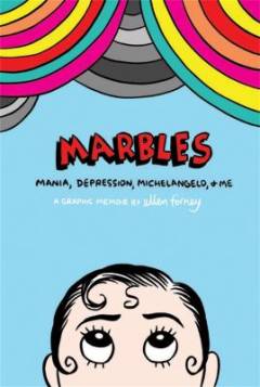 Marbles : mania, depression, Michelangelo, & me : a graphic memoir