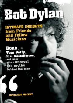 Bob Dylan : intimate insights from friends and fellow musicians