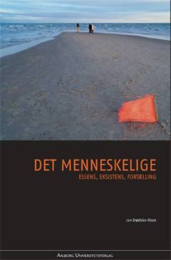 Det menneskelige : essens, eksistens, fortælling