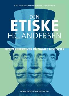 Den etiske H.C. Andersen : nye perspektiver på gamle historier
