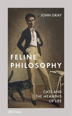 FELINE PHILOSOPHY : cats and the meaning of life