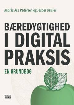 Bæredygtighed i digital praksis : en grundbog