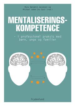 Mentaliseringskompetence : i professionel praksis med børn, unge og familier