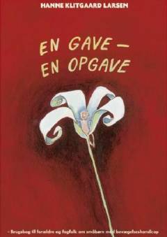 En gave - en opgave : brugsbog til forældre og fagfolk om småbørn med bevægelseshandicap