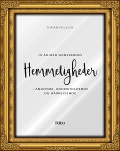 10 år med danskernes hemmeligheder : anonyme, underholdende og hårrejsende