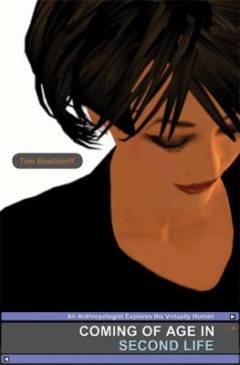 Coming of age in second life : an anthropologist explores the virtually human