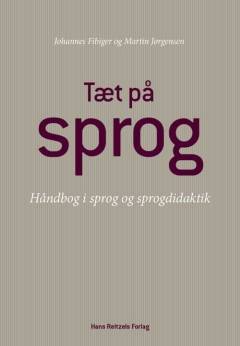Tæt på sprog : håndbog i dansk sprog og sprogdidaktik