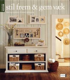 Stil frem & gem væk : ideer og inspiration til kreativ opbevaring