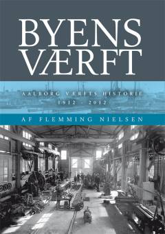 Byens værft : Aalborg Værfts historie 1912-2012