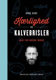 Kærlighed og kalvebrisler : mad for modne mænd