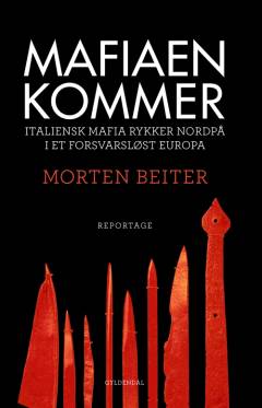 Mafiaen kommer : italiensk mafia rykker nordpå i et forsvarsløst Europa : reportage