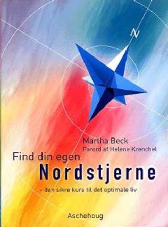 Find din egen nordstjerne : den sikre kurs til det optimale liv