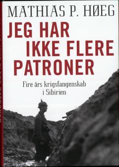 Jeg har ikke flere patroner : fire års krigsfangenskab i Sibirien