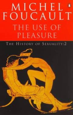 The history of sexuality. volume 2 : The use of pleasure