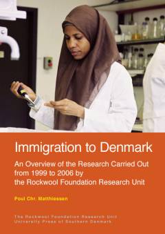 Immigration to Denmark : an overview of the research carried out from 1999 to 2006 by the Rockwool Foundation Research Unit