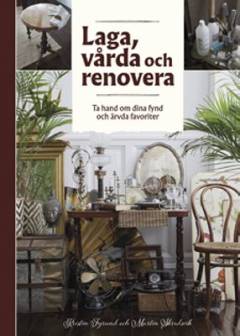 Laga, vårda och renovera : ta hand om dina fynd och ärvda favoriter
