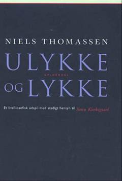 Ulykke og lykke : et livsfilosofisk udspil med stadigt hensyn til Søren Kierkegaard
