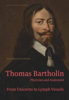 Thomas Bartholin : physician and anatomist : from unicorns to lymph vessels