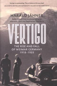 Vertigo : the rise and fall of Weimar Germany 1918-1933