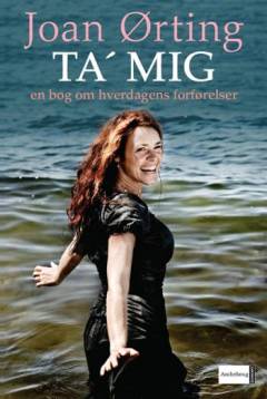 Ta' mig : en bog om hverdagens forførelser