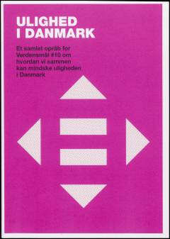 Ulighed i Danmark : et samlet opråb for verdensmål #10 om hvordan vi sammen kan mindske uligheden i Danmark