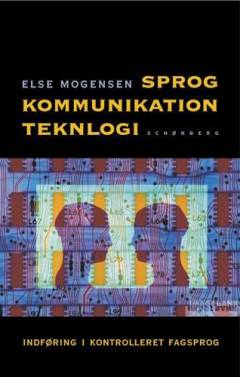 Sprog, kommunikation, teknologi : indføring i kontrolleret fagsprog