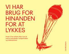 Vi har brug for hinanden for at lykkes : hvad vi har erfaret efter tyve år med at samskabe i boligområder og lokalsamfund