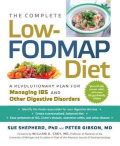 The complete low-FODMAP diet : a revolutionary plan for managing IBS and other digestive disorders